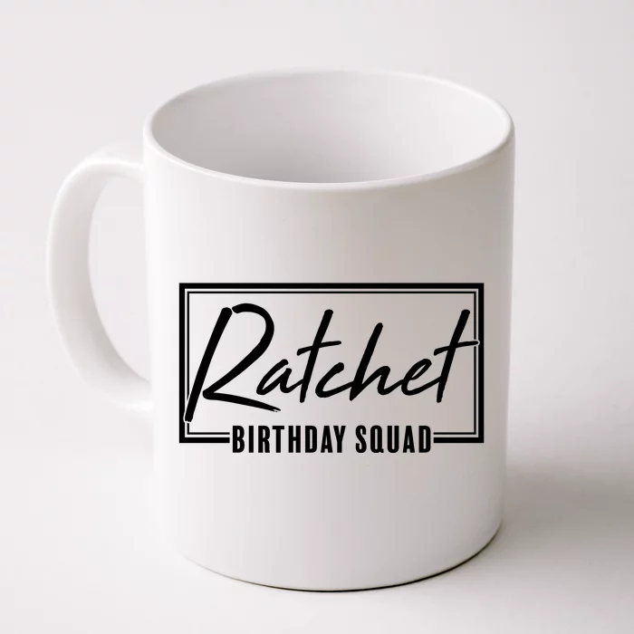 Funny Ratchet Birthday Squad Matching Group Shirts Front & Back Coffee Mug