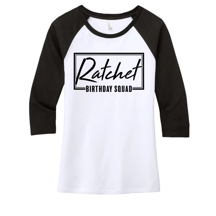 Funny Ratchet Birthday Squad Matching Group Shirts Women's Tri-Blend 3/4-Sleeve Raglan Shirt