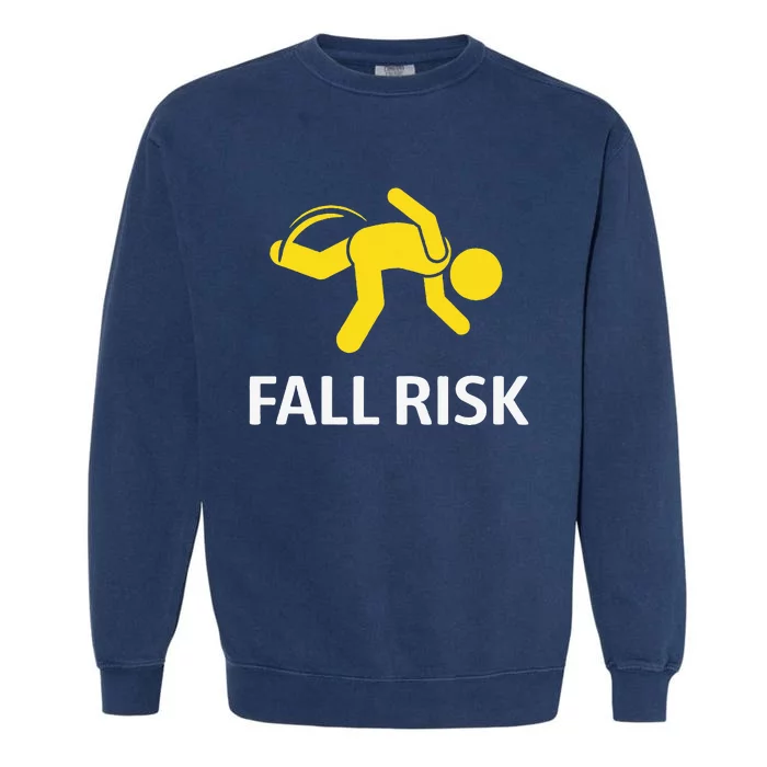 Fall Risk Balance Issues Funny Fall Risk Garment-Dyed Sweatshirt