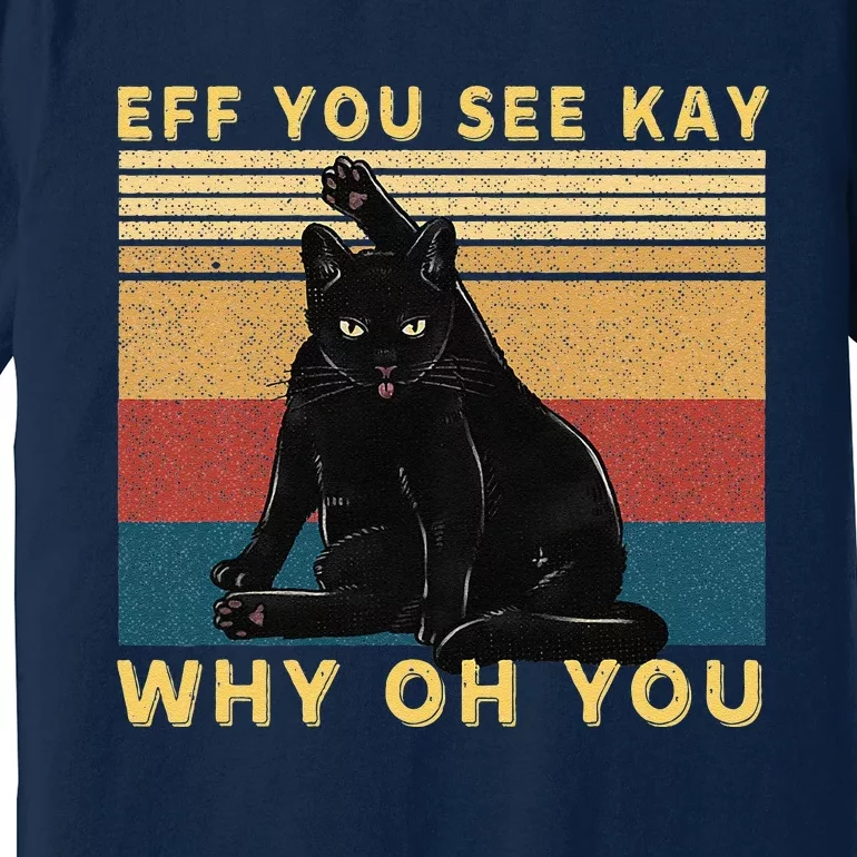 Funny Retro Black Cat Eff You See Kay Why Oh You Premium T-Shirt