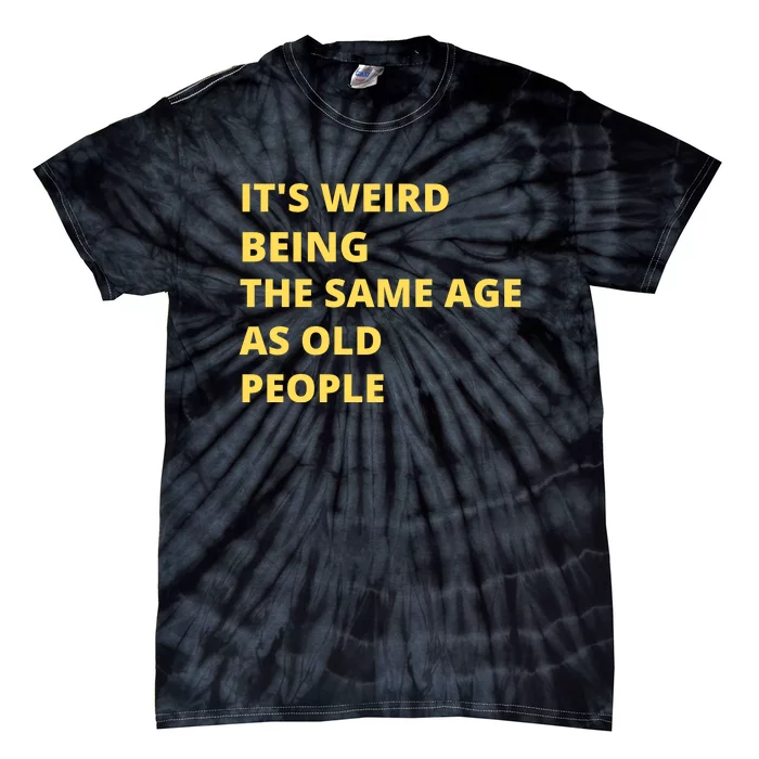 Funny Retirement Birthday Old People Sayings Tie-Dye T-Shirt