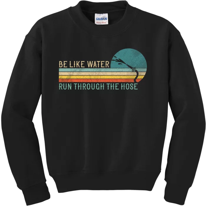 Funny Retro Be Like Water Run Through The Hose Kids Sweatshirt