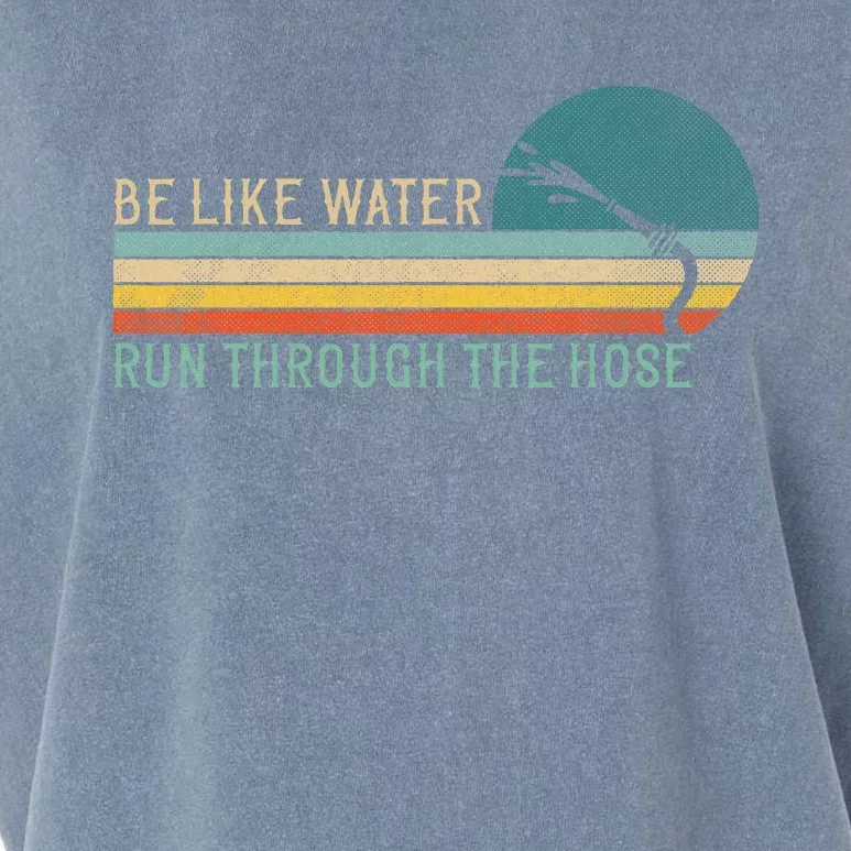 Funny Retro Be Like Water Run Through The Hose Garment-Dyed Women's Muscle Tee