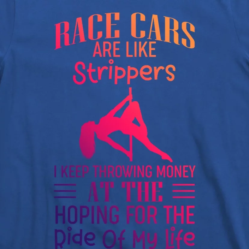 Funny Race Cars Are Like Strippers Ride Racing Crew Gift T-Shirt