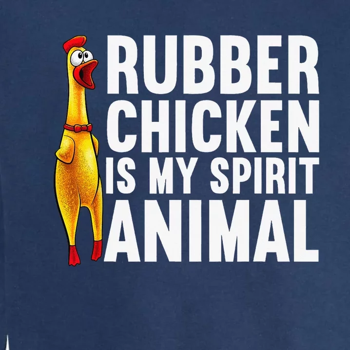 Funny Rubber Chicken For  Rubber Chicken Lover Garment-Dyed Sweatshirt