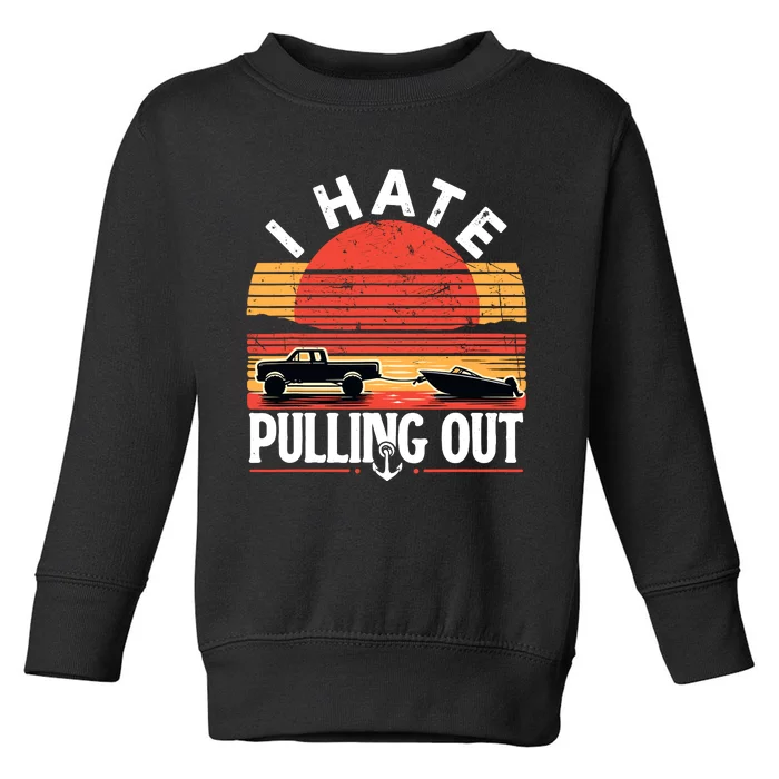 Funny Retro Captain I Hate Pulling Out Boating Boat Captain Toddler Sweatshirt