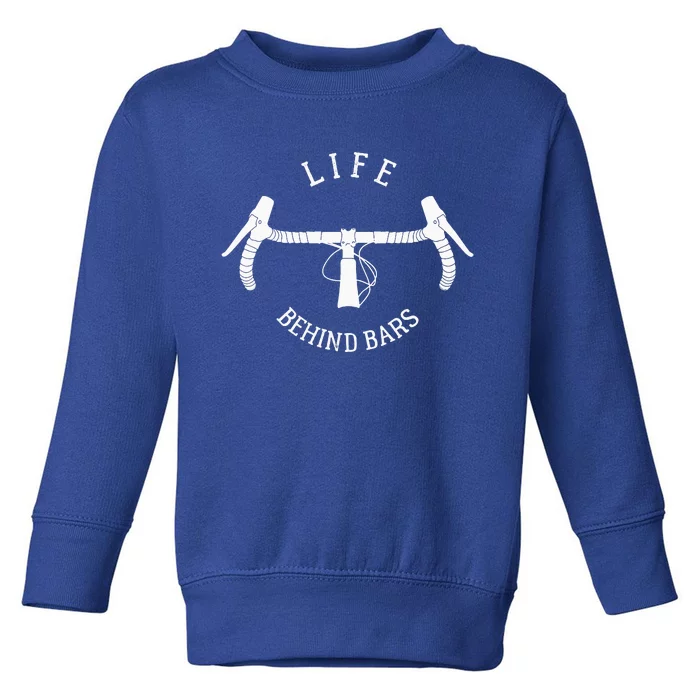 Funny Road Cycling Gift Bike For Women Life Behind Bars Toddler Sweatshirt