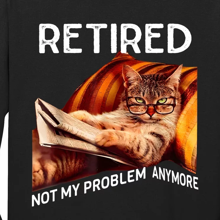 Funny Retired Cat Reading Not My Problem Anymore Retirement Tall Long Sleeve T-Shirt