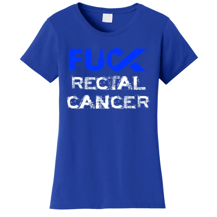 Fuck Rectal Cancer Awareness Cool Gift Women's T-Shirt