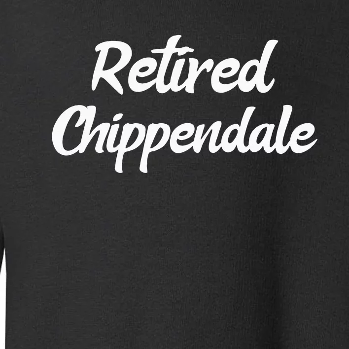 Funny Retired Chippendale Former Exotic Dancer Dad Bod Toddler Sweatshirt