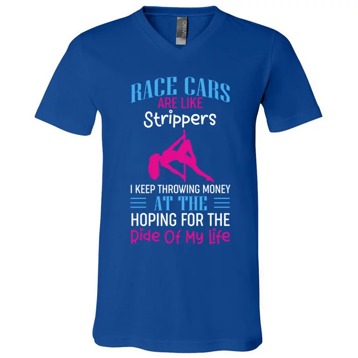 Funny Race Cars Are Like Strippers Ride Racing Crew Gift V-Neck T-Shirt