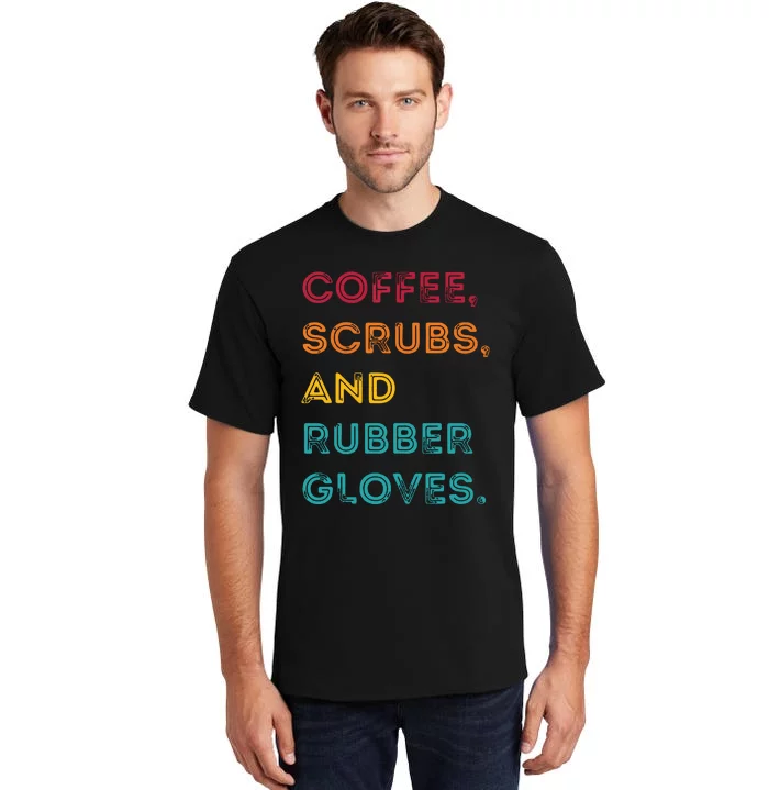 Funny Retro Coffee Scrubs Rubber Gloves Nurse Doctor Medical Tall T-Shirt