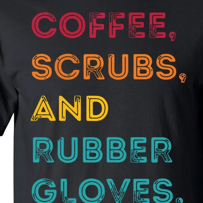 Funny Retro Coffee Scrubs Rubber Gloves Nurse Doctor Medical Tall T-Shirt