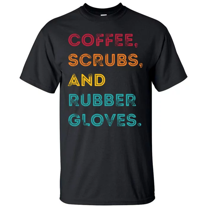 Funny Retro Coffee Scrubs Rubber Gloves Nurse Doctor Medical Tall T-Shirt