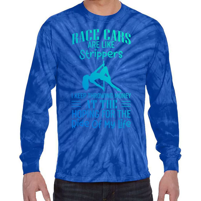 Funny Race Cars Are Like Strippers Ride Racing Crew Gift Tie-Dye Long Sleeve Shirt