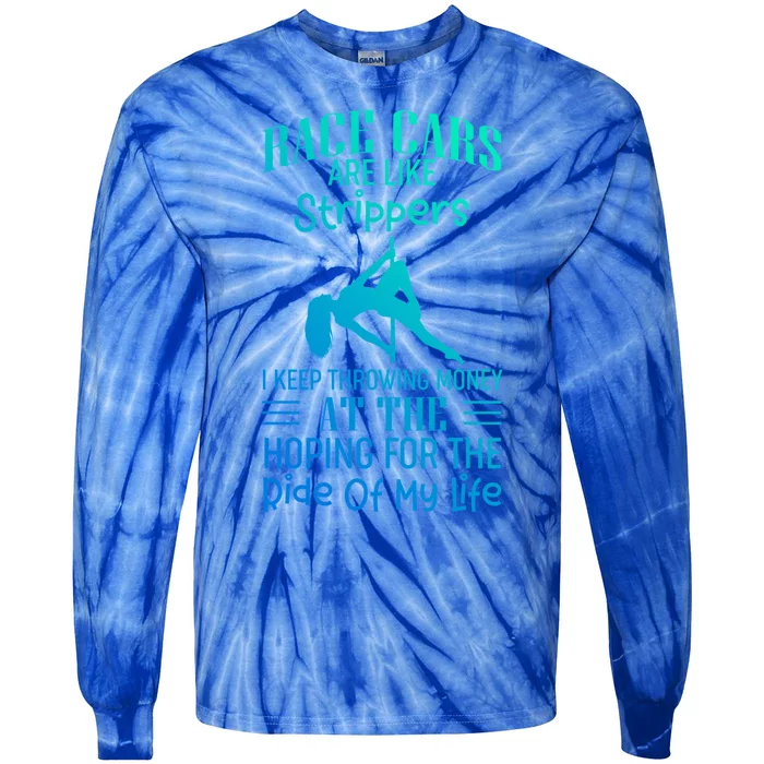 Funny Race Cars Are Like Strippers Ride Racing Crew Gift Tie-Dye Long Sleeve Shirt