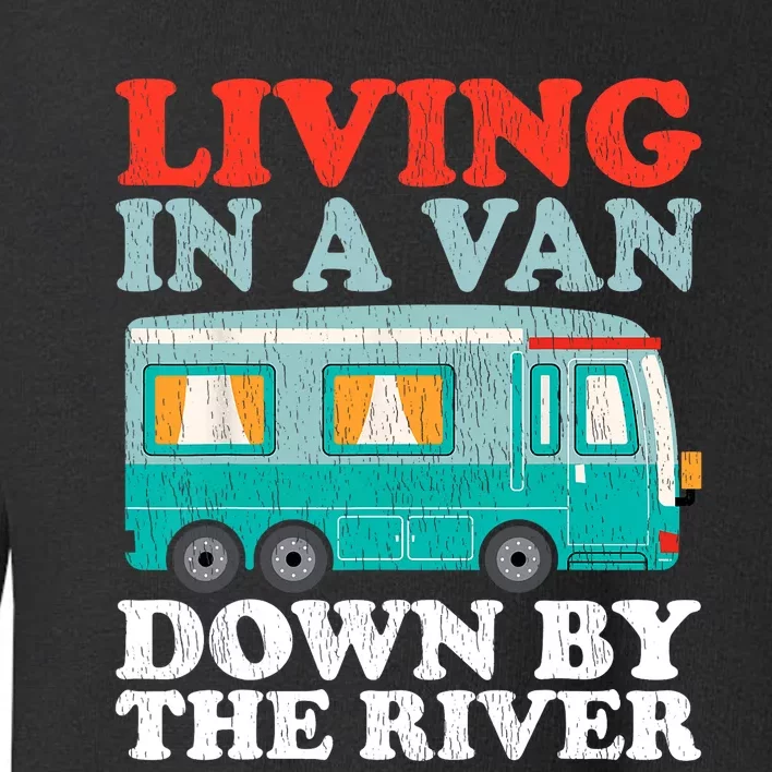 Funny RV Camping Living In A Van Down By The River Toddler Sweatshirt