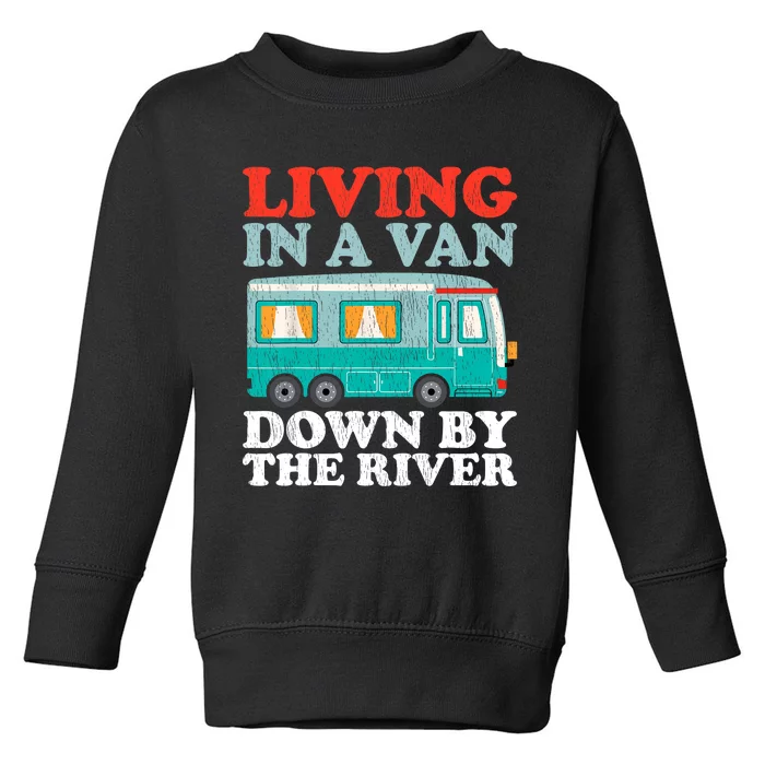 Funny RV Camping Living In A Van Down By The River Toddler Sweatshirt