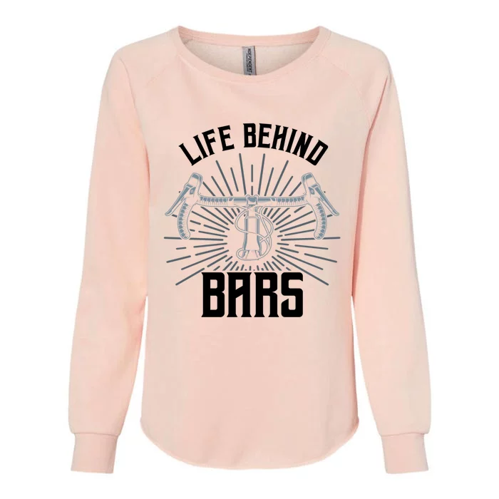 Funny Road Cycling Gift Bike Life Behind Bars Gift Womens California Wash Sweatshirt