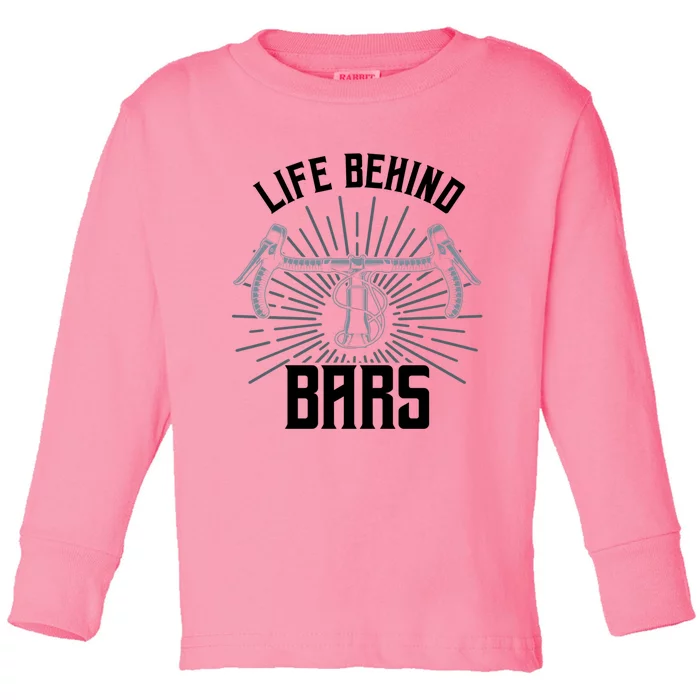 Funny Road Cycling Gift Bike Life Behind Bars Gift Toddler Long Sleeve Shirt