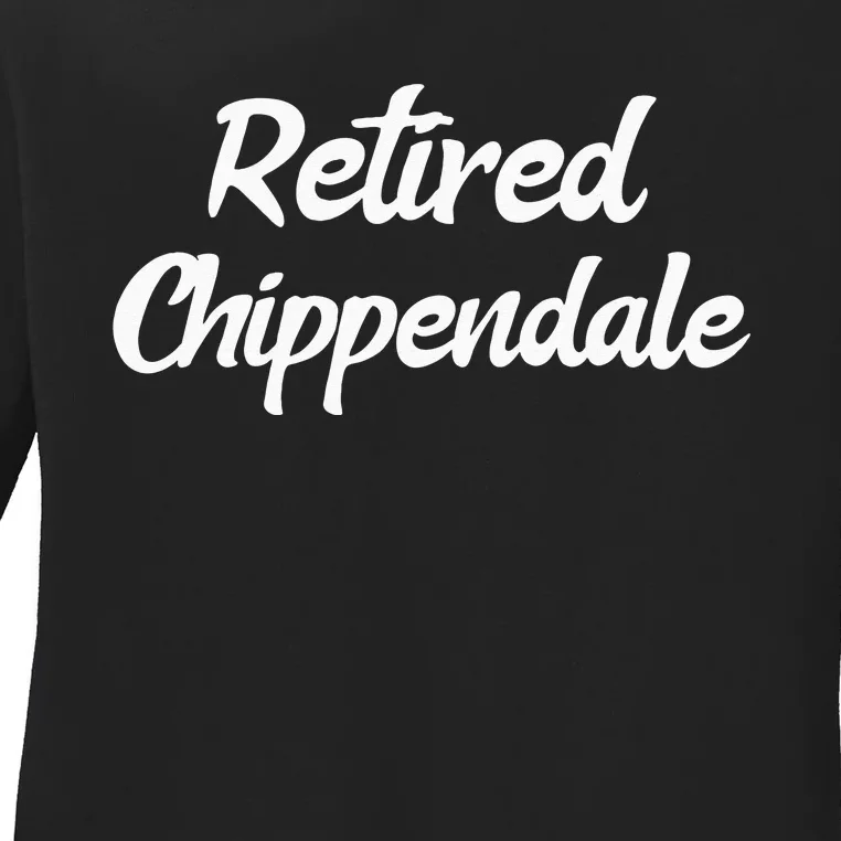 Funny Retired Chippendale Former Exotic Dancer Dad Bod Ladies Long Sleeve Shirt