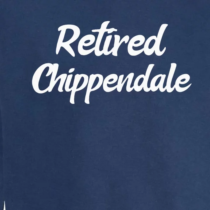 Funny Retired Chippendale Former Exotic Dancer Dad Bod Garment-Dyed Sweatshirt