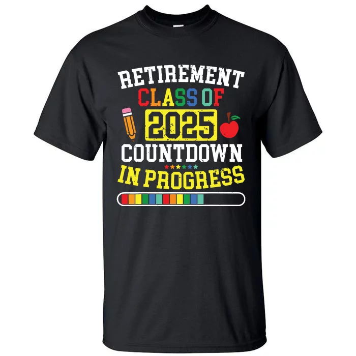 Funny Retirement Class Of 2025 Countdown In Progress Teacher Tall T-Shirt