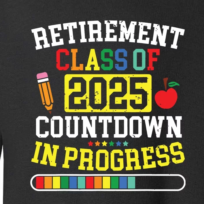 Funny Retirement Class Of 2025 Countdown In Progress Teacher Toddler Sweatshirt