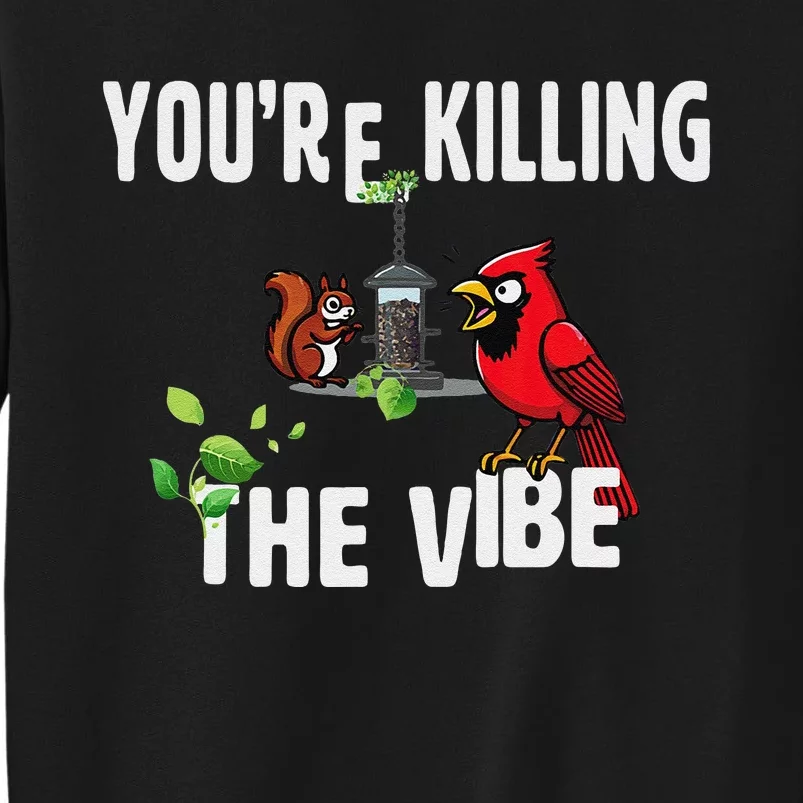 Funny Red Cardinal Squirrel Feeder Bird Watcher Killing Vibe Tall Sweatshirt