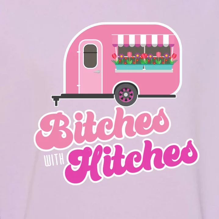 Funny Rv Camper Bitches With Hitches Gift Garment-Dyed Sweatshirt