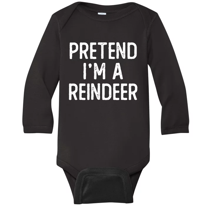 Funny Reindeer Christmas Costume Pretend Im A Reindeer Baby Long Sleeve Bodysuit