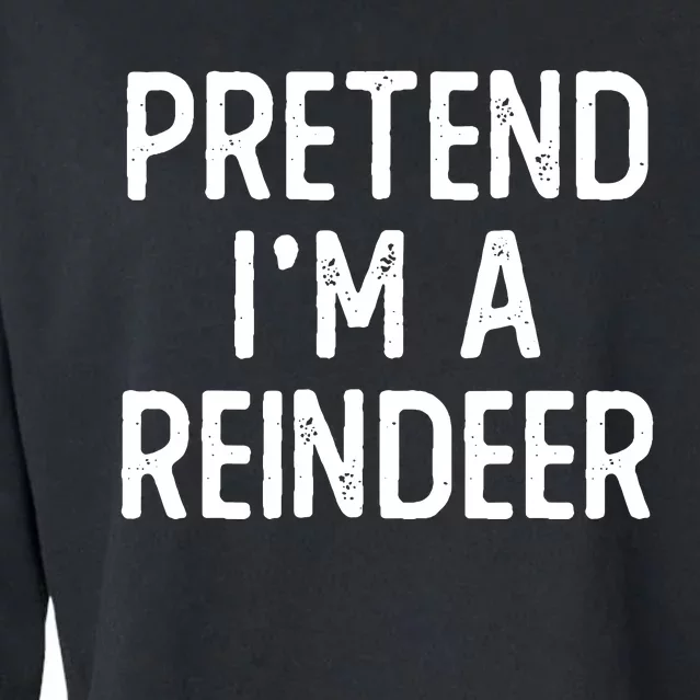 Funny Reindeer Christmas Costume Pretend Im A Reindeer Cropped Pullover Crew