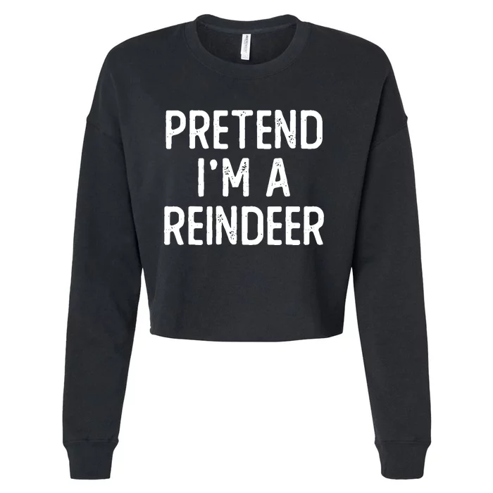 Funny Reindeer Christmas Costume Pretend Im A Reindeer Cropped Pullover Crew