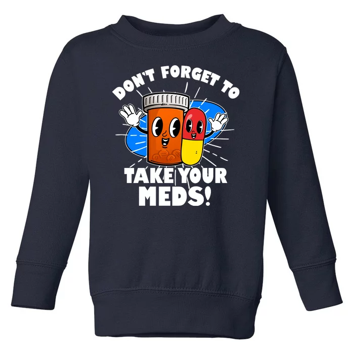 Funny Retro Cartoon Don't Forget To Take Your Meds Toddler Sweatshirt