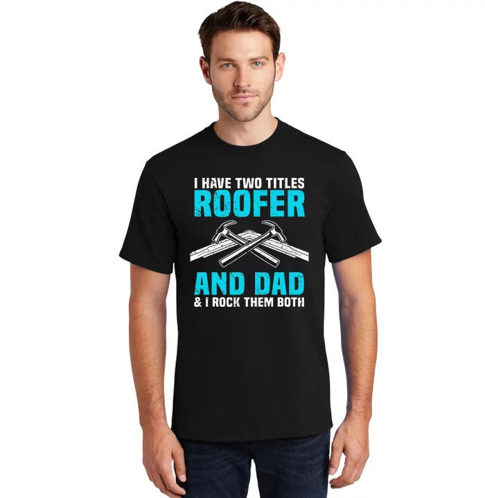 Funny Roofer Dad Design Craft Roofing Saying Roofer Tall T-Shirt