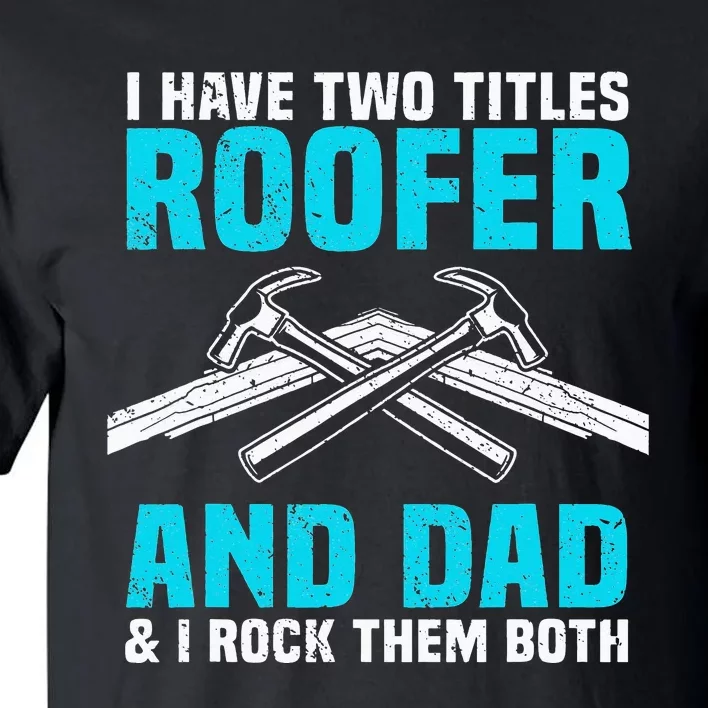 Funny Roofer Dad Design Craft Roofing Saying Roofer Tall T-Shirt