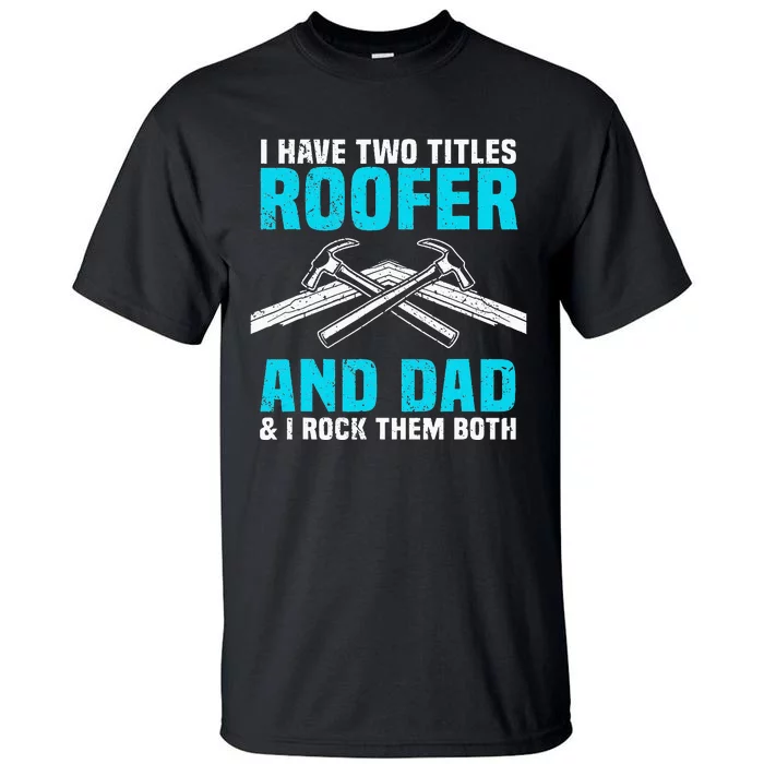 Funny Roofer Dad Design Craft Roofing Saying Roofer Tall T-Shirt