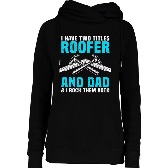 Funny Roofer Dad Design Craft Roofing Saying Roofer Womens Funnel Neck Pullover Hood