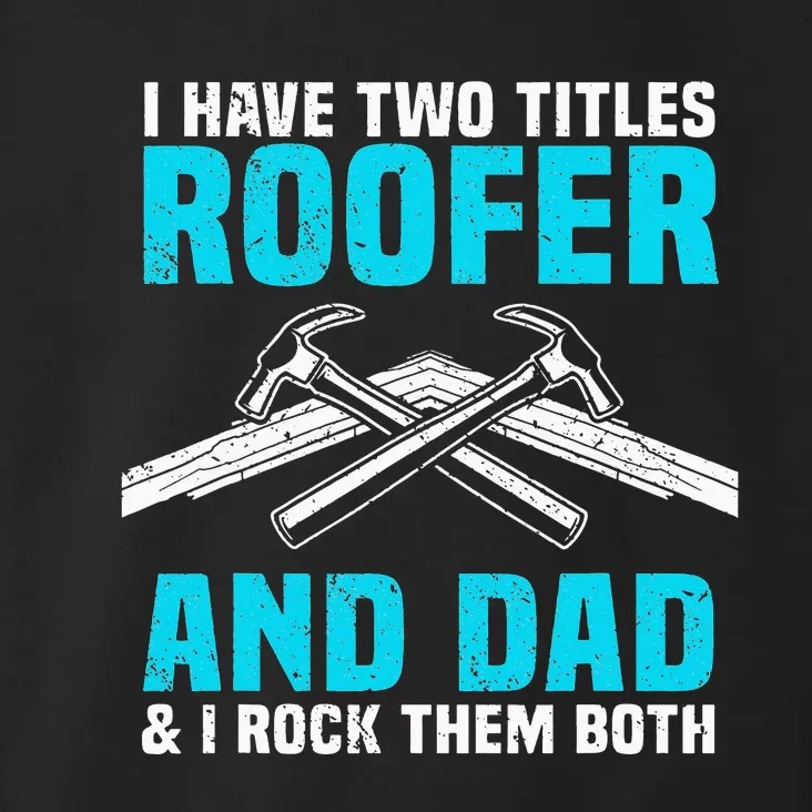 Funny Roofer Dad Design Craft Roofing Saying Roofer Toddler Hoodie