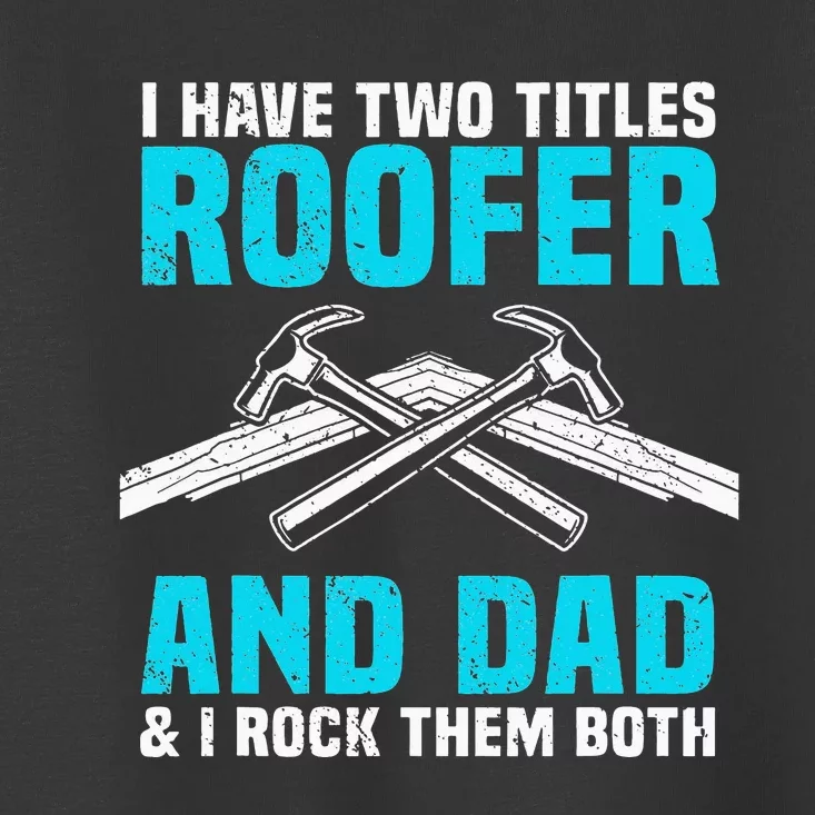 Funny Roofer Dad Design Craft Roofing Saying Roofer Toddler T-Shirt