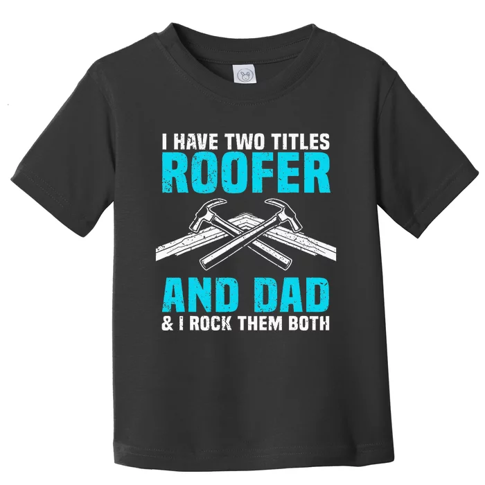 Funny Roofer Dad Design Craft Roofing Saying Roofer Toddler T-Shirt