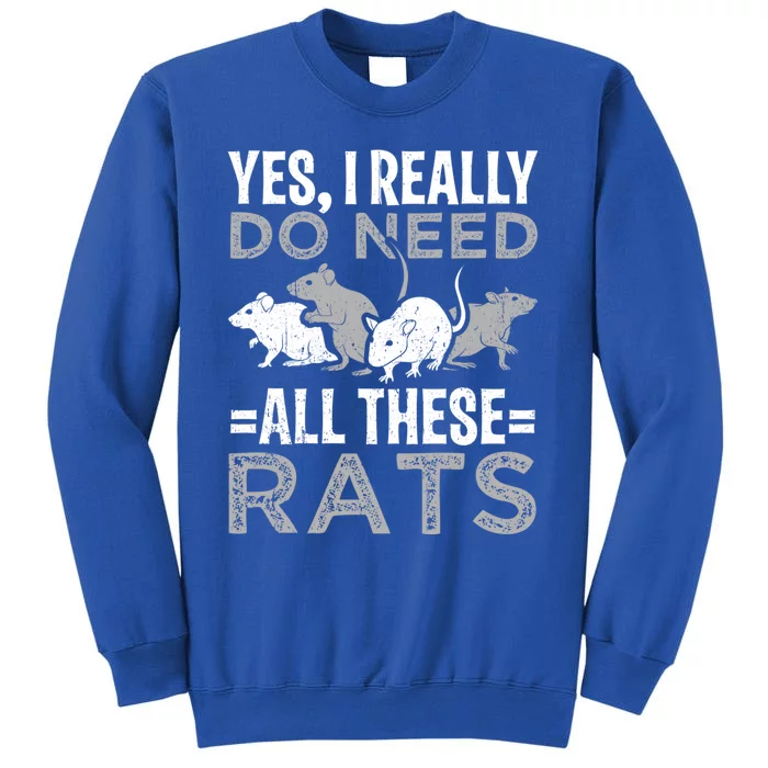 Funny Rat Design Yes I Really Do Need All These Rats Cute Gift Sweatshirt