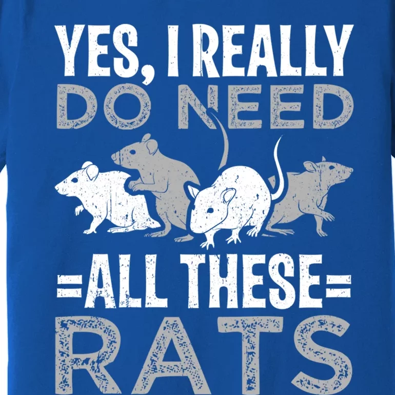 Funny Rat Design Yes I Really Do Need All These Rats Cute Gift Premium T-Shirt