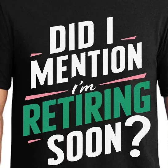 Funny Retirement. Did I Mention Im Retiring Soon Pajama Set