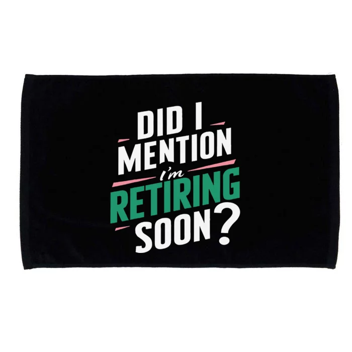 Funny Retirement. Did I Mention Im Retiring Soon Microfiber Hand Towel