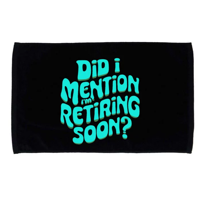 Funny Retirement. Did I Mention IM Retiring Soon Microfiber Hand Towel