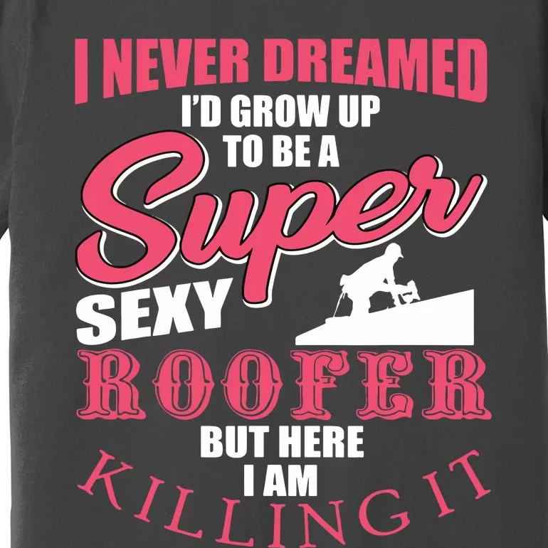 Funny Roofer Design Craft Roofing Saying Roofer Premium T-Shirt