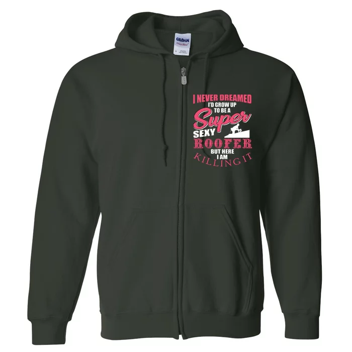 Funny Roofer Design Craft Roofing Saying Roofer Full Zip Hoodie