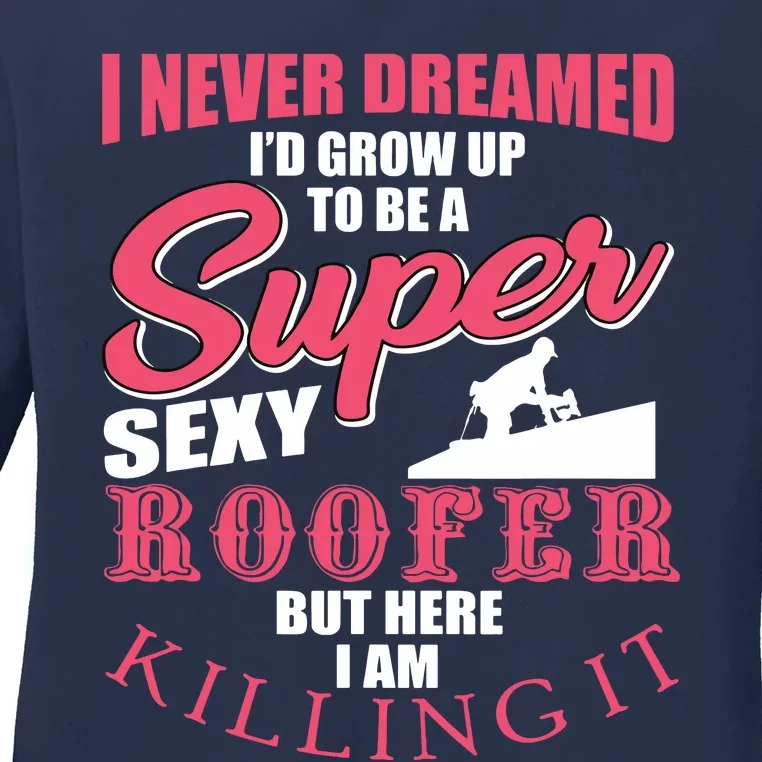 Funny Roofer Design Craft Roofing Saying Roofer Ladies Long Sleeve Shirt