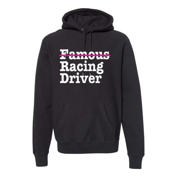 Famous Racing Driver Funny Quote For Car And Racing Premium Hoodie